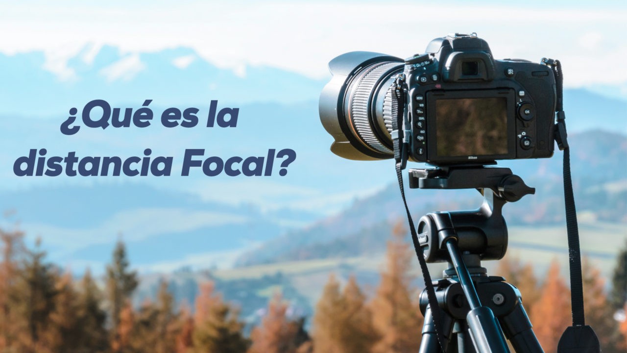 ¿Qué es la distancia Focal?